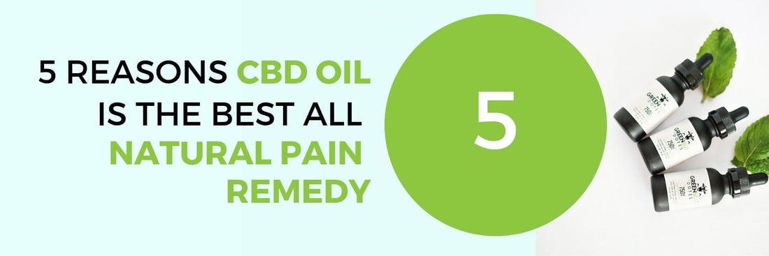 5 REASONS CBD OIL IS THE BEST ALL NATURAL PAIN REMEDY