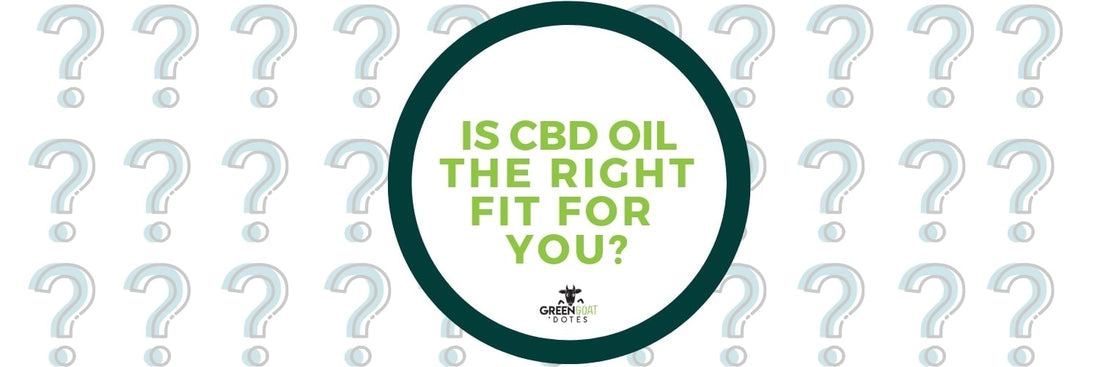 IS CBD OIL THE RIGHT FIT FOR YOU?